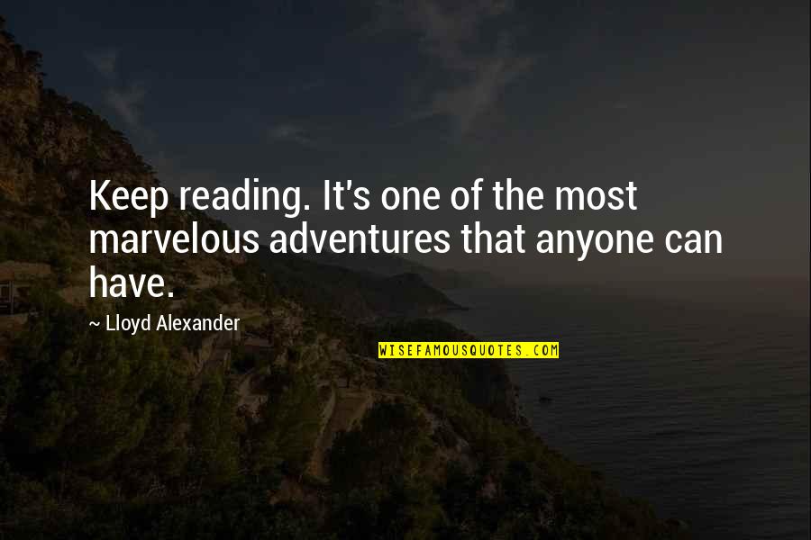 Adventure And Reading Quotes By Lloyd Alexander: Keep reading. It's one of the most marvelous