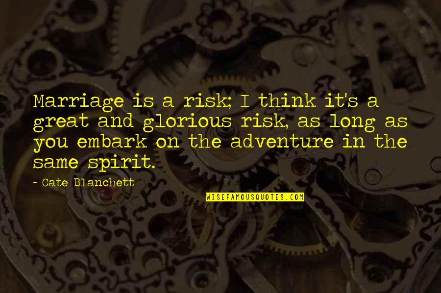 Adventure And Risk Quotes By Cate Blanchett: Marriage is a risk; I think it's a