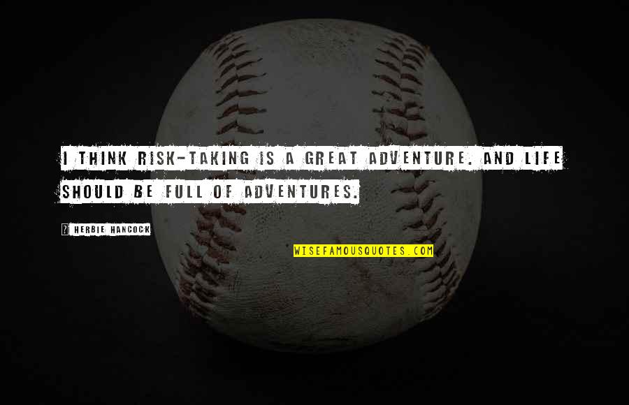 Adventure And Risk Quotes By Herbie Hancock: I think risk-taking is a great adventure. And