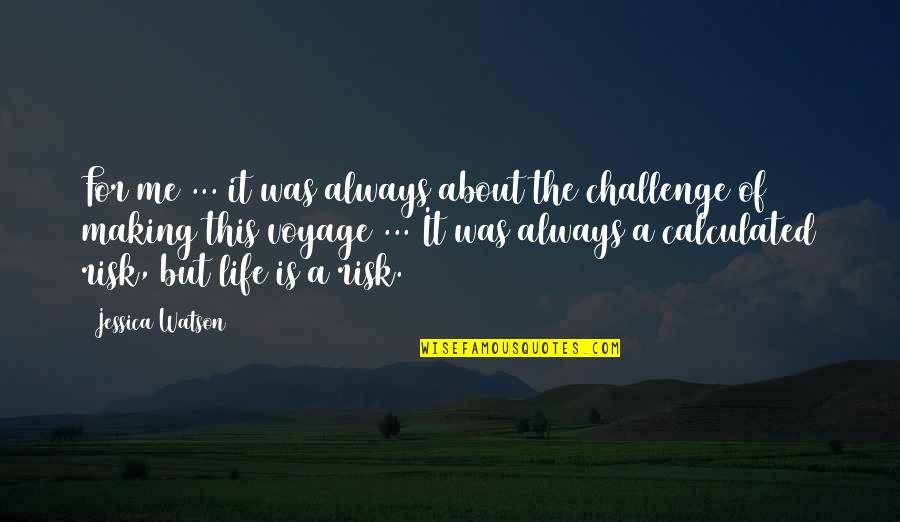 Adventure And Risk Quotes By Jessica Watson: For me ... it was always about the
