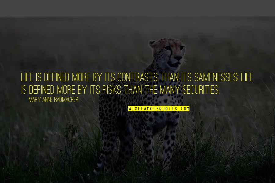 Adventure And Risk Quotes By Mary Anne Radmacher: Life is defined more by its contrasts than
