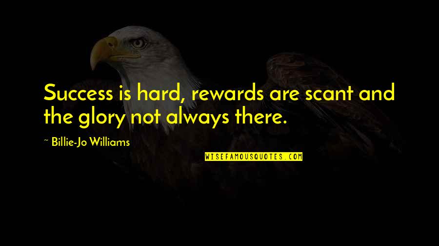 Adventure And Success Quotes By Billie-Jo Williams: Success is hard, rewards are scant and the