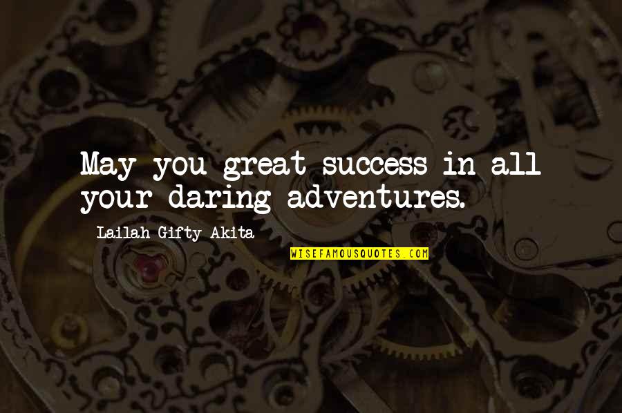 Adventure And Success Quotes By Lailah Gifty Akita: May you great success in all your daring