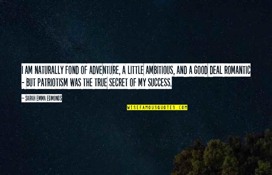 Adventure And Success Quotes By Sarah Emma Edmonds: I am naturally fond of adventure, a little