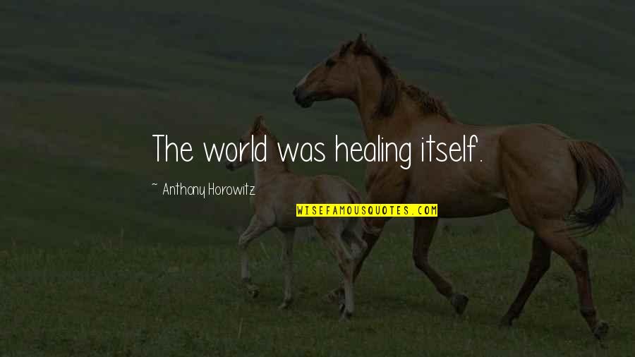 Adventure And The World Quotes By Anthony Horowitz: The world was healing itself.