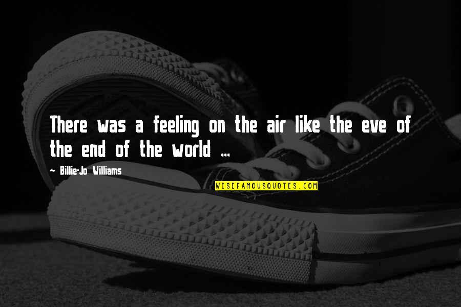 Adventure And The World Quotes By Billie-Jo Williams: There was a feeling on the air like