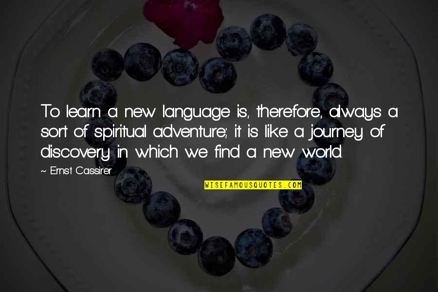 Adventure And The World Quotes By Ernst Cassirer: To learn a new language is, therefore, always