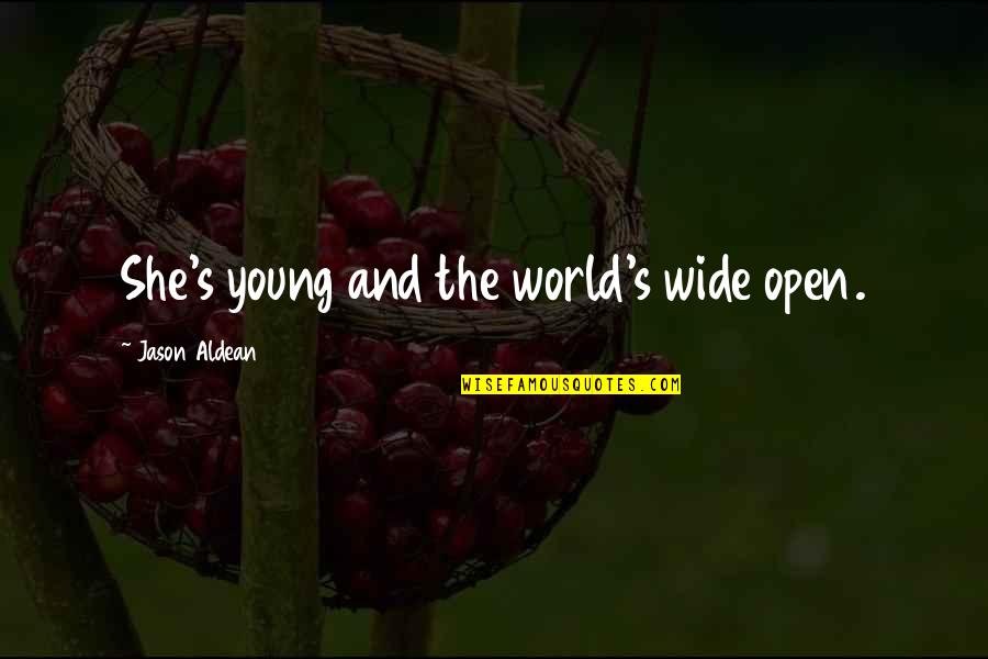 Adventure And The World Quotes By Jason Aldean: She's young and the world's wide open.