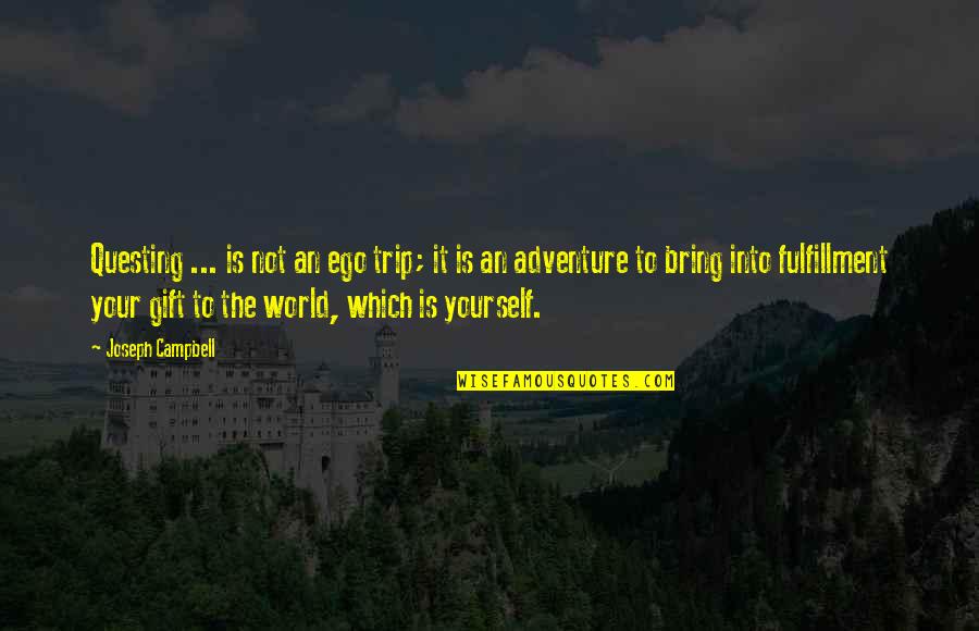 Adventure And The World Quotes By Joseph Campbell: Questing ... is not an ego trip; it