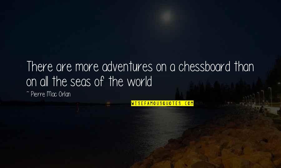 Adventure And The World Quotes By Pierre Mac Orlan: There are more adventures on a chessboard than