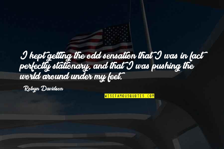 Adventure And The World Quotes By Robyn Davidson: I kept getting the odd sensation that I