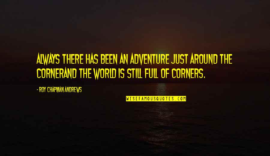 Adventure And The World Quotes By Roy Chapman Andrews: Always there has been an adventure just around