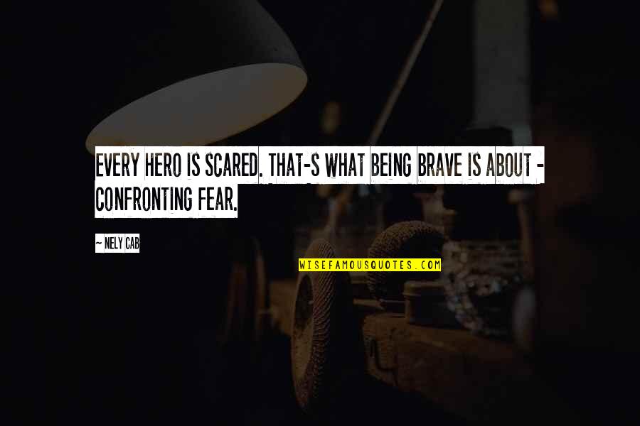 Adventure And Travel With Friends Quotes By Nely Cab: Every hero is scared. That-s what being brave