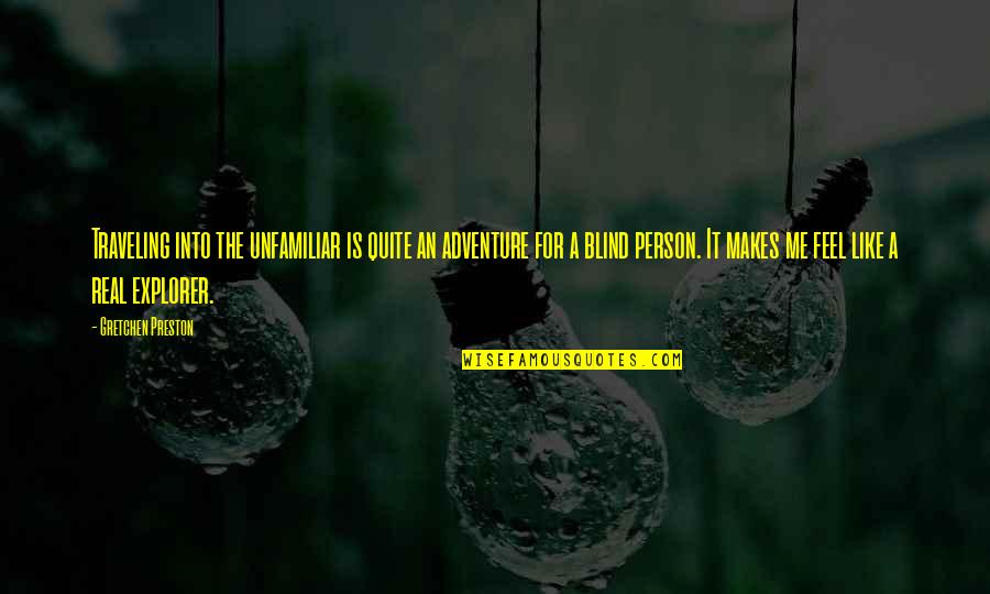 Adventure And Traveling Quotes By Gretchen Preston: Traveling into the unfamiliar is quite an adventure Adventure And Traveling Quotes By Gretchen Preston: Traveling into the unfamiliar is quite an adventure