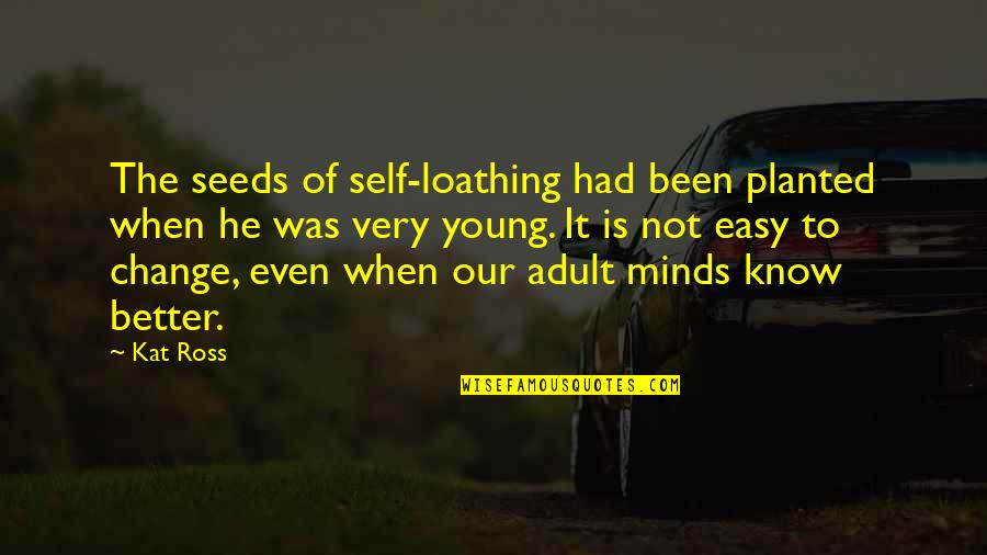 Adventure Bike Quotes By Kat Ross: The seeds of self-loathing had been planted when Adventure Bike Quotes By Kat Ross: The seeds of self-loathing had been planted when