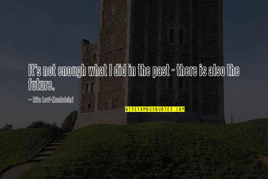 Adventure Bike Quotes By Rita Levi-Montalcini: It's not enough what I did in the Adventure Bike Quotes By Rita Levi-Montalcini: It's not enough what I did in the