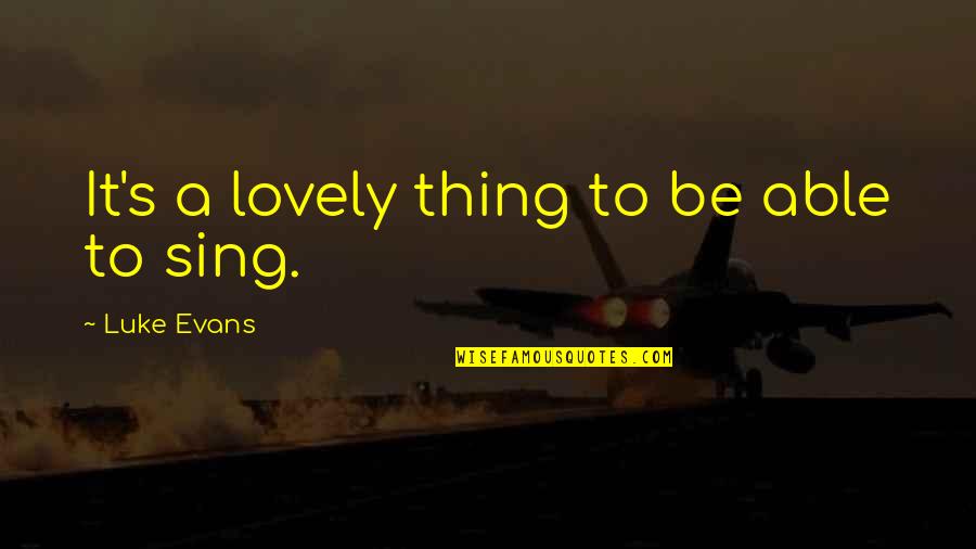 Adventure Club Quotes By Luke Evans: It's a lovely thing to be able to Adventure Club Quotes By Luke Evans: It's a lovely thing to be able to
