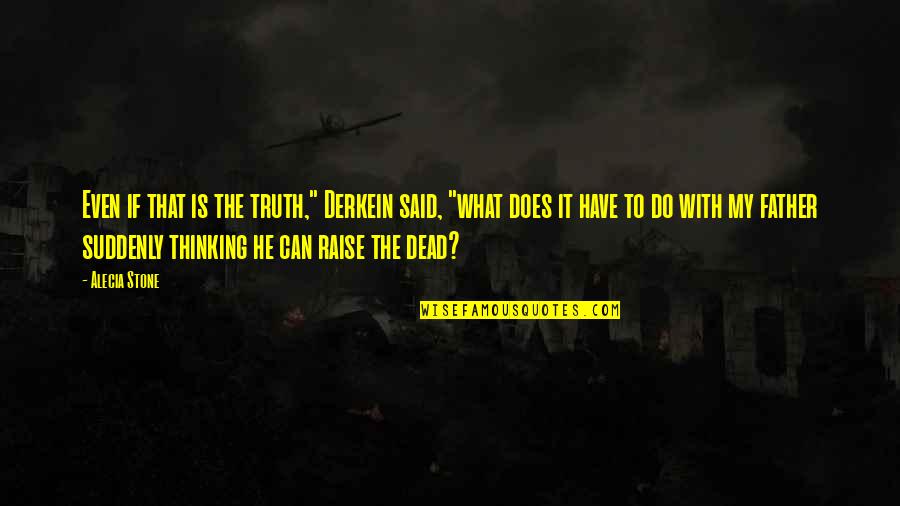 Adventure Fantasy Quotes By Alecia Stone: Even if that is the truth," Derkein said, Adventure Fantasy Quotes By Alecia Stone: Even if that is the truth," Derkein said,
