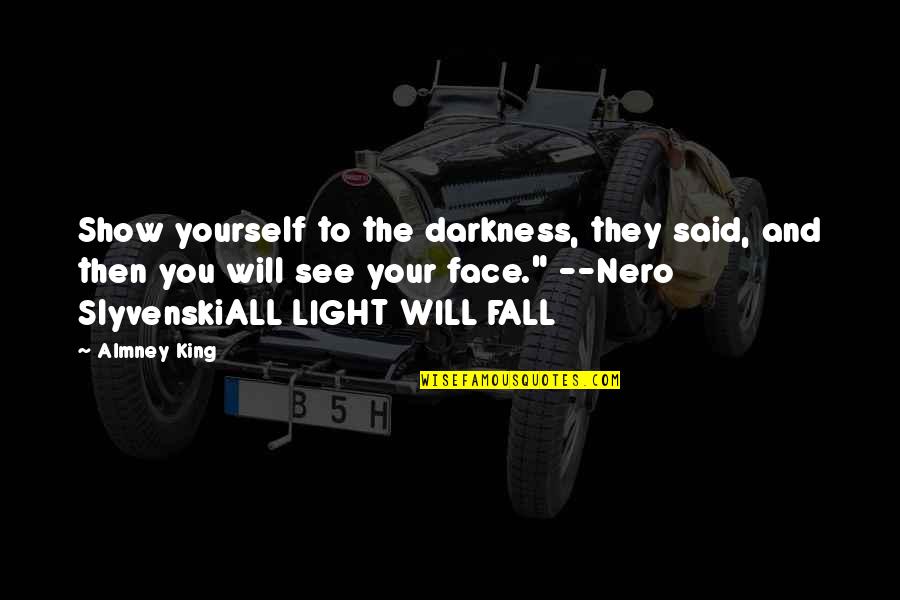 Adventure Fantasy Quotes By Almney King: Show yourself to the darkness, they said, and Adventure Fantasy Quotes By Almney King: Show yourself to the darkness, they said, and