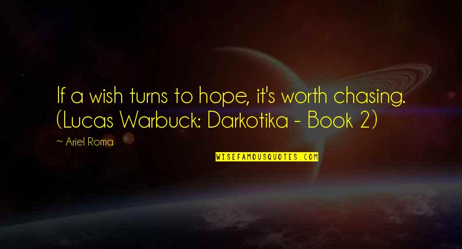 Adventure Fantasy Quotes By Ariel Roma: If a wish turns to hope, it's worth