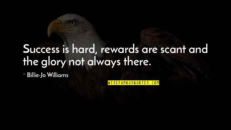 Adventure Fantasy Quotes By Billie-Jo Williams: Success is hard, rewards are scant and the Adventure Fantasy Quotes By Billie-Jo Williams: Success is hard, rewards are scant and the