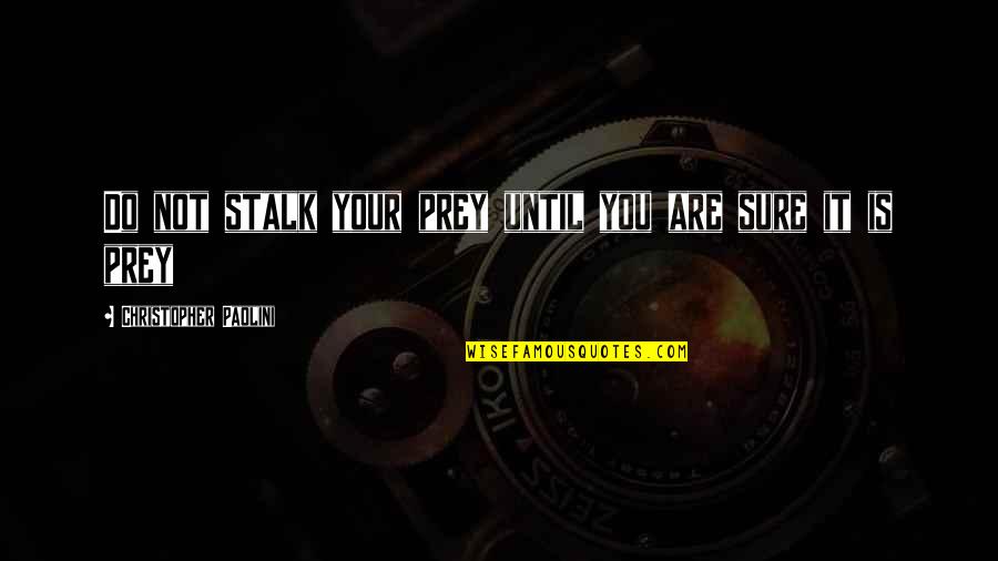 Adventure Fantasy Quotes By Christopher Paolini: Do not stalk your prey until you are Adventure Fantasy Quotes By Christopher Paolini: Do not stalk your prey until you are