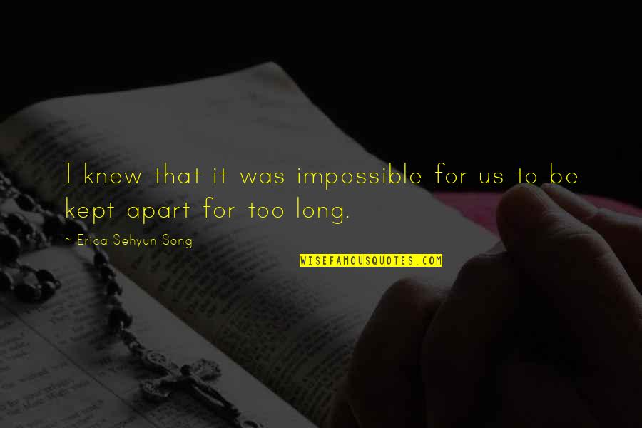 Adventure Fantasy Quotes By Erica Sehyun Song: I knew that it was impossible for us Adventure Fantasy Quotes By Erica Sehyun Song: I knew that it was impossible for us