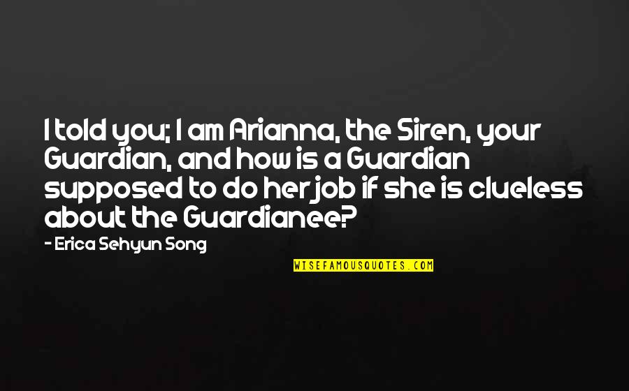 Adventure Fantasy Quotes By Erica Sehyun Song: I told you; I am Arianna, the Siren, Adventure Fantasy Quotes By Erica Sehyun Song: I told you; I am Arianna, the Siren,