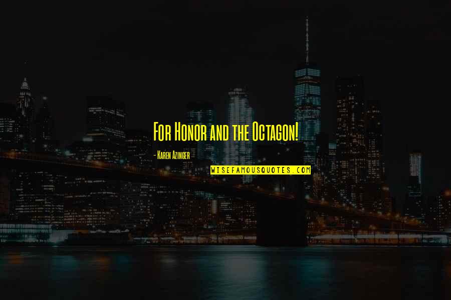 Adventure Fantasy Quotes By Karen Azinger: For Honor and the Octagon! Adventure Fantasy Quotes By Karen Azinger: For Honor and the Octagon!