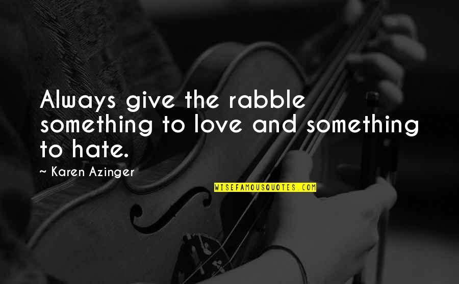 Adventure Fantasy Quotes By Karen Azinger: Always give the rabble something to love and Adventure Fantasy Quotes By Karen Azinger: Always give the rabble something to love and