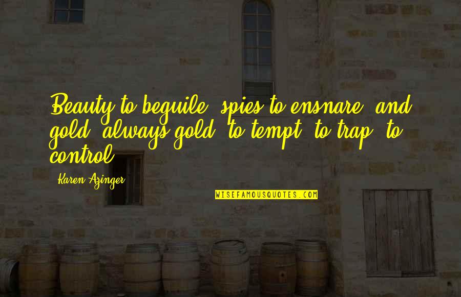 Adventure Fantasy Quotes By Karen Azinger: Beauty to beguile, spies to ensnare, and gold, Adventure Fantasy Quotes By Karen Azinger: Beauty to beguile, spies to ensnare, and gold,