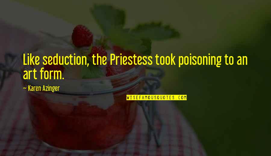 Adventure Fantasy Quotes By Karen Azinger: Like seduction, the Priestess took poisoning to an Adventure Fantasy Quotes By Karen Azinger: Like seduction, the Priestess took poisoning to an