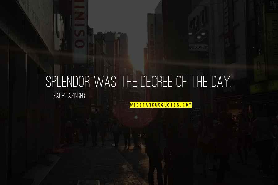 Adventure Fantasy Quotes By Karen Azinger: Splendor was the decree of the day.