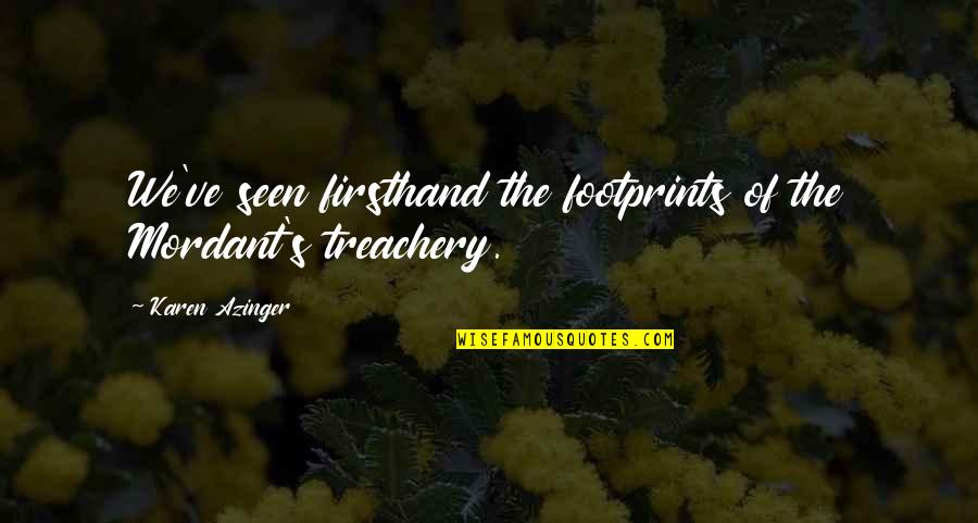 Adventure Fantasy Quotes By Karen Azinger: We've seen firsthand the footprints of the Mordant's Adventure Fantasy Quotes By Karen Azinger: We've seen firsthand the footprints of the Mordant's