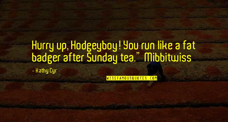 Adventure Fantasy Quotes By Kathy Cyr: Hurry up, Hodgeyboy! You run like a fat