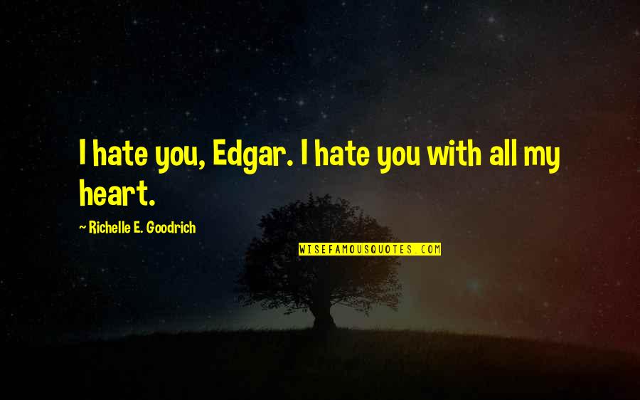 Adventure Fantasy Quotes By Richelle E. Goodrich: I hate you, Edgar. I hate you with Adventure Fantasy Quotes By Richelle E. Goodrich: I hate you, Edgar. I hate you with