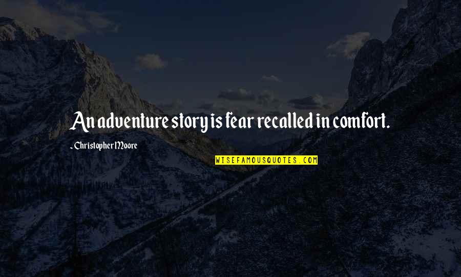 Adventure Fear Quotes By Christopher Moore: An adventure story is fear recalled in comfort.