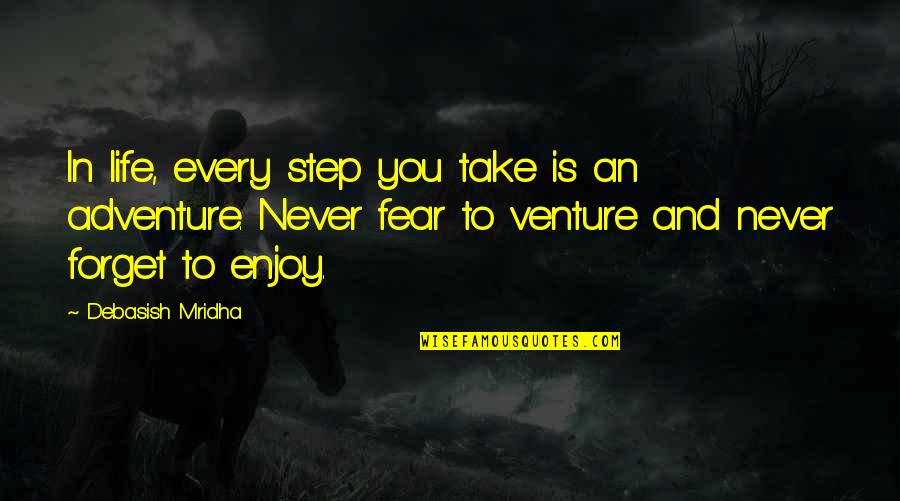 Adventure Fear Quotes By Debasish Mridha: In life, every step you take is an