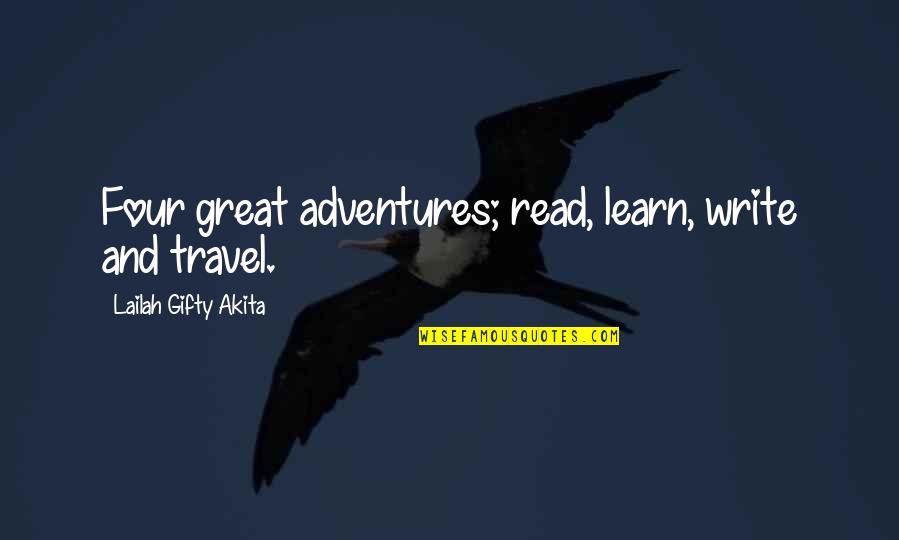 Adventure From Books Quotes By Lailah Gifty Akita: Four great adventures; read, learn, write and travel.