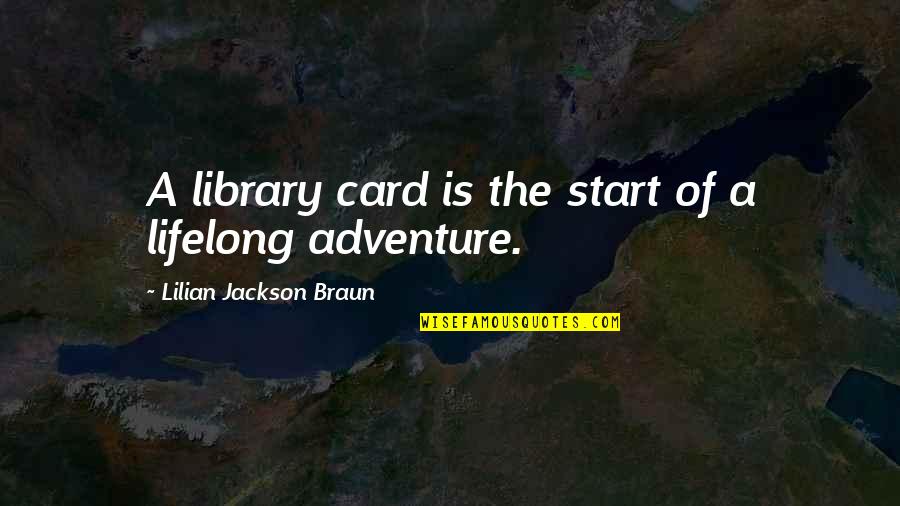 Adventure From Books Quotes By Lilian Jackson Braun: A library card is the start of a