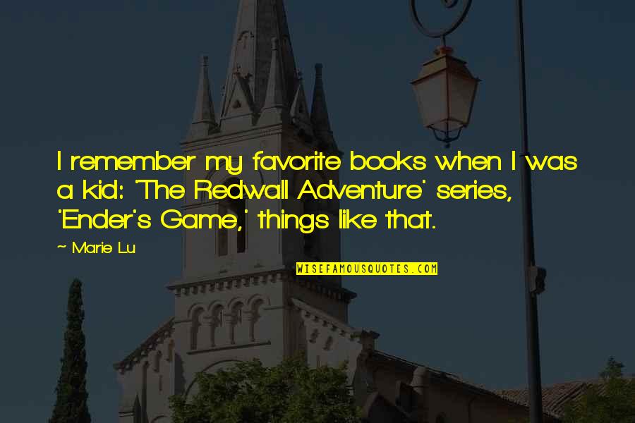 Adventure From Books Quotes By Marie Lu: I remember my favorite books when I was