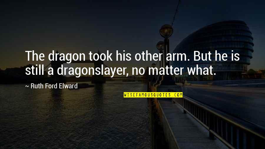 Adventure From Books Quotes By Ruth Ford Elward: The dragon took his other arm. But he