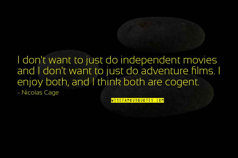 Adventure From Movies Quotes By Nicolas Cage: I don't want to just do independent movies