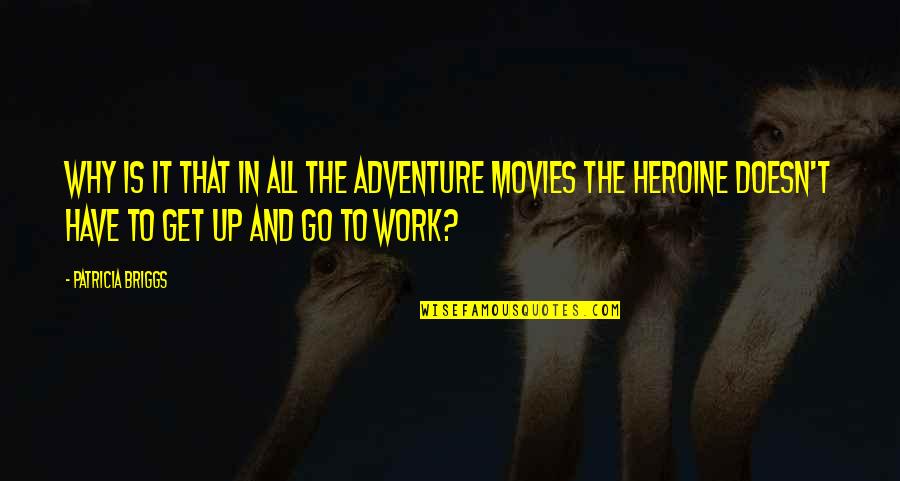 Adventure From Movies Quotes By Patricia Briggs: Why is it that in all the adventure