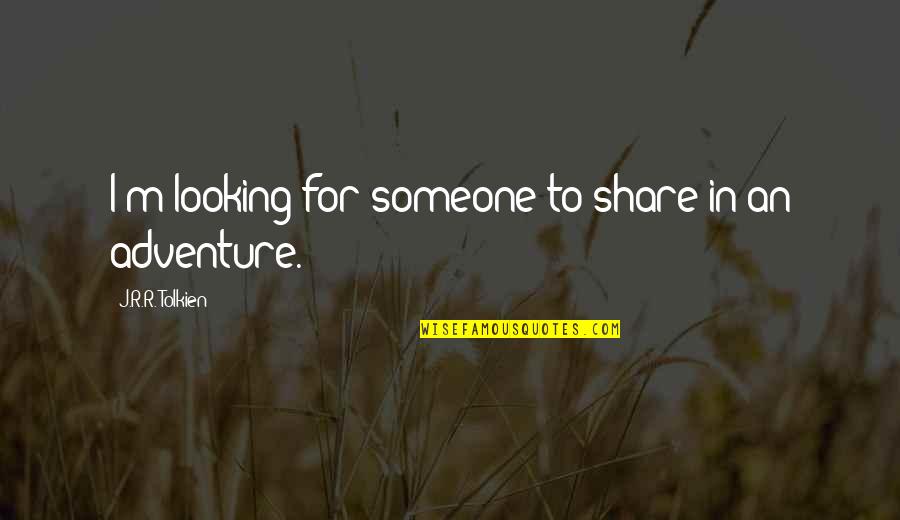 Adventure From The Movie Up Quotes By J.R.R. Tolkien: I'm looking for someone to share in an