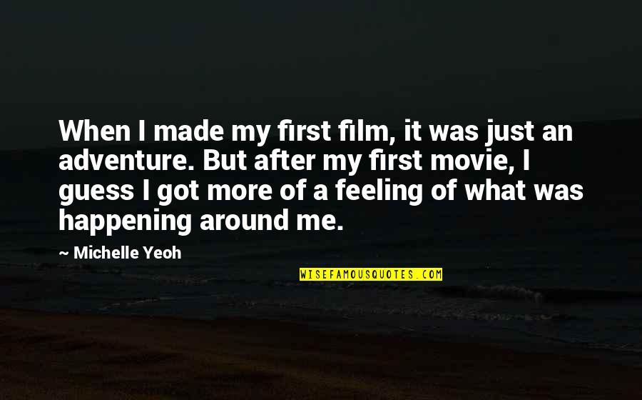 Adventure From The Movie Up Quotes By Michelle Yeoh: When I made my first film, it was