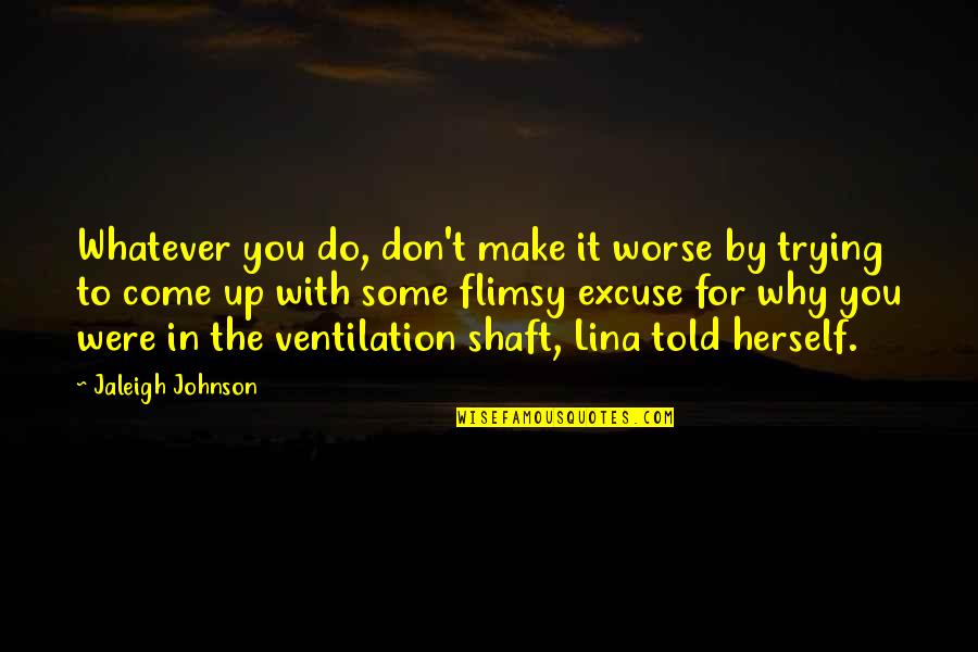 Adventure From Up Quotes By Jaleigh Johnson: Whatever you do, don't make it worse by