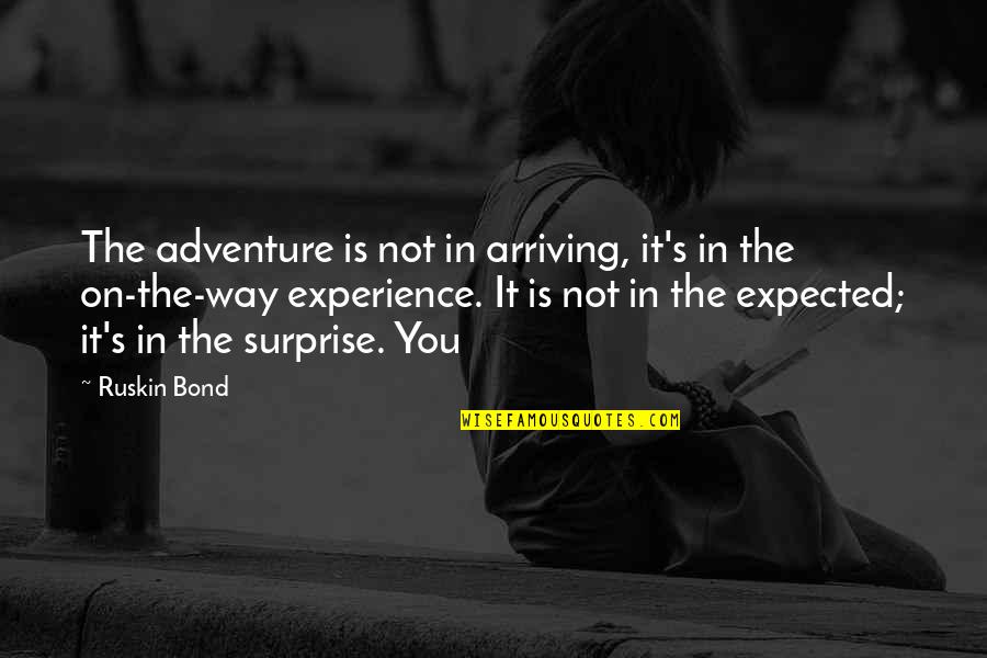 Adventure From Up Quotes By Ruskin Bond: The adventure is not in arriving, it's in