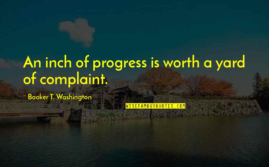 Adventure Funny Quotes By Booker T. Washington: An inch of progress is worth a yard