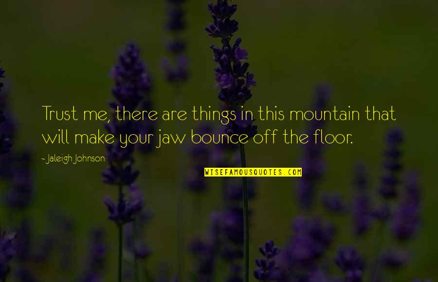 Adventure Funny Quotes By Jaleigh Johnson: Trust me, there are things in this mountain